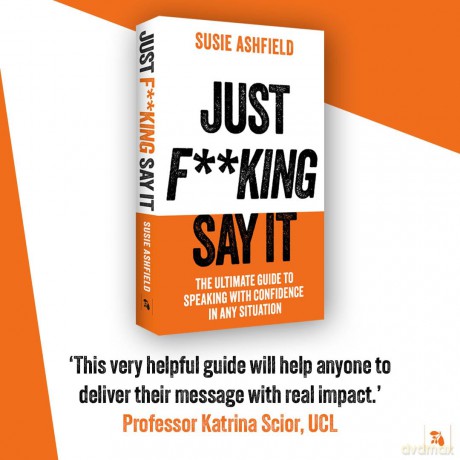 Just F**king Say It: The Ultimate Guide to Speaking with Confidence In Any Situation - Susie Ashfield [KSIĄŻKA]