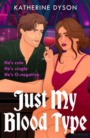 Just My Blood Type: A Feel-Good Paranormal Rom-Com About an Undead Phlebotomist - Katherine Dyson [KSIĄŻKA]