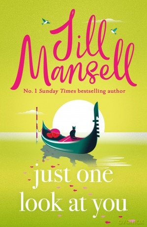 Just One Look At You: 'There is nothing like a Jill Mansell book to make the world feel better' Milly Johnson - Jill Mansell [KSIĄŻKA]
