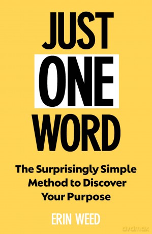 Just One Word: The Surprisingly Simple Method to Discover Your Purpose and Unleash Your Power - Erin Weed [KSIĄŻKA]