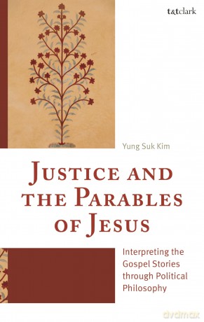 Justice and the Parables of Jesus: Interpreting the Gospel Stories through Political Philosophy - Yung Suk Kim [KSIĄŻKA]