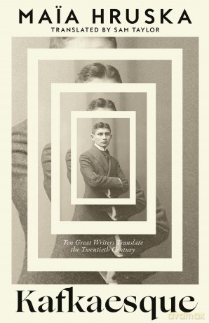 Kafkaesque: The prize-winning, untold story of Kafka's translators, 'a book to tell all your friends to buy' (Polly Barton) - Maia Hruskova [KSIĄŻKA]