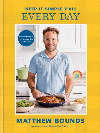 Keep It Simple Y'all: Every Day: Foolproof Recipes to Make Your Life Delicious: A Cookbook - Matthew Bounds [KSIĄŻKA]