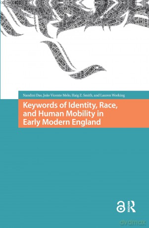 Keywords of Identity, Race, and Human Mobility in Early Modern England (Connected Histories in the Early Modern World) - Das Nandini [KSIĄŻKA]