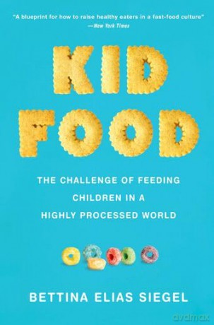 Kid Food: The Challenge of Feeding Children in a Highly Processed World [KSIĄŻKA]
