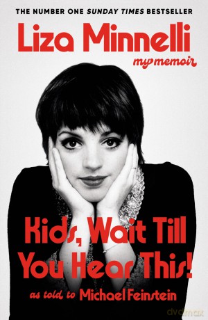 Kids, Wait Till You Hear This!: My Memoir - The instant #1 Sunday Times Bestselling Memoir - Liza Minnelli [KSIĄŻKA]