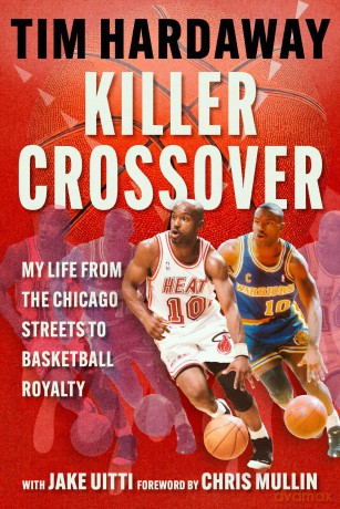 Killer Crossover: My Life from the Chicago Streets to Basketball Royalty - Tim Hardaway [KSIĄŻKA]