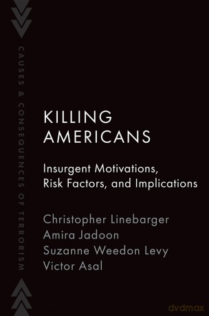 Killing Americans: Insurgent Motivations, Risk Factors, and Implications (Causes and Consequences of Terrorism) [KSIĄŻKA]