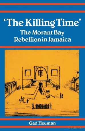 Killing Time: Morant Bay Rebellion Jamaica - Gad Heuman [KSIĄŻKA]