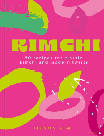 Kimchi: 80 recipes for classic kimchi and modern twists - Jihyun Kim [KSIĄŻKA]