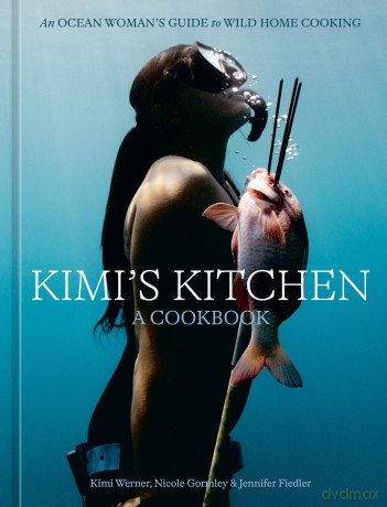 Kimi's Kitchen: An Ocean Woman's Guide to Wild Home Cooking (A Cookbook) - Kimi Werner [KSIĄŻKA]