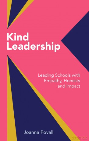 Kind Leadership: Leading schools with empathy, honesty and impact - Joanna Povall [KSIĄŻKA]