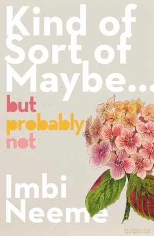Kind of, Sort of, Maybe, But Probably Not - Imbi Neeme [KSIĄŻKA]