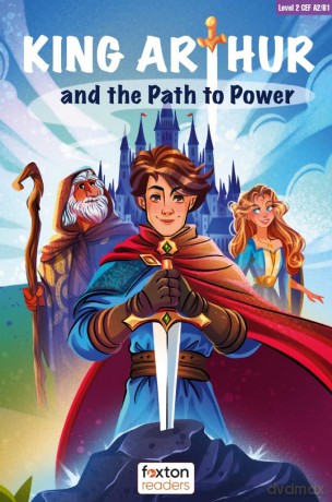 King Arthur and the Path to Power - Foxton Reader Level-2 (600 Headwords A2/B1) with free online AUDIO (Foxton ELT Readers) [KSIĄŻKA]