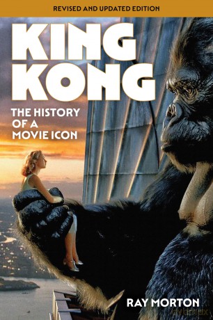 King Kong: The History of a Movie Icon - Ray Morton [KSIĄŻKA]