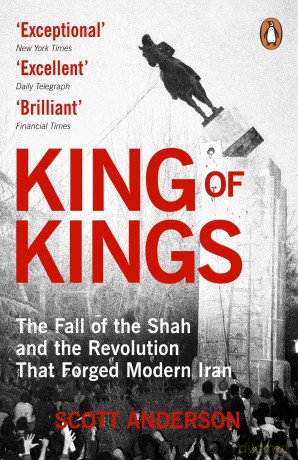 King of Kings: The Fall of the Shah and the Revolution That Forged Modern Iran - Anderson Scott [KSIĄŻKA]