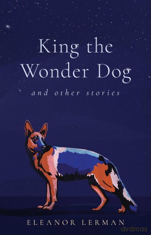 King the Wonder Dog: and Other Stories - Eleanor Lerman [KSIĄŻKA]