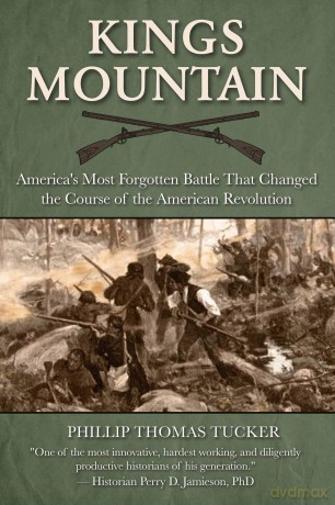 Kings Mountain: America's Most Forgotten Battle That Changed the Course of the American Revolution - Phillip T Tucker [KSIĄŻKA]