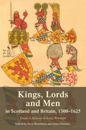 Kings, Lords and Men in Scotland and Britain, 1300-1625: Essays in Honour of Jenny Wormald - Boardman Steve [KSIĄŻKA]
