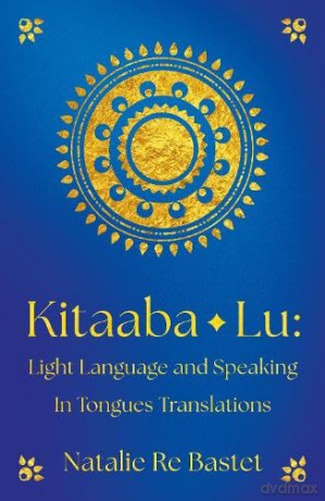 Kitaaba Lu: Light Language and Speaking in Tongues Translations - Re Bastet Natalie [KSIĄŻKA]