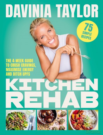 Kitchen Rehab: The 4-Week Guide to Crush Cravings, Maximise Energy and Ditch UPFs - Davinia Taylor [KSIĄŻKA]