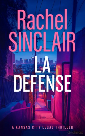 L.A. Defense: A Jackson County Legal Thriller: 5 (Kansas City Legal Thrillers) - Rachel Sinclair [KSIĄŻKA]