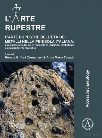 L'arte rupestre dell'eta dei metalli nella penisola italiana: localizzazione dei siti in rapporto al territorio, simbologie e possibilita interpretative - Renata Cremonesi [KSIĄŻKA]