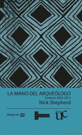 La mano del arqueólogo: Ensayos 2002-2015 - Nick Shepherd [KSIĄŻKA]