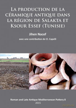 La production de la céramique antique dans la région de Salakta et Ksour Essef (Tunisie): 8 (Roman and Late Antique Mediterranean Pottery) - Jihen Nacef [KSIĄŻKA]