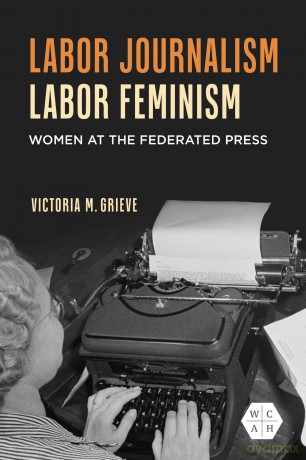 Labor Journalism, Labor Feminism: Women at the Federated Press (Working Class in American History) - Victoria Grieve [KSIĄŻKA]