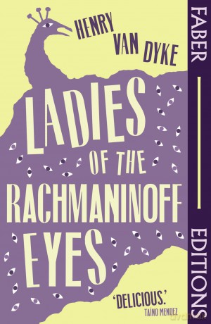 Ladies Of The Rachmaninoff Eyes (Faber Editions): Introduced by Taíno Mendez - Henry Van Dyke [KSIĄŻKA]