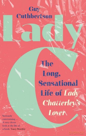 Lady C: The Long, Sensational Life of Lady Chatterley's Lover - Guy Cuthbertson [KSIĄŻKA]