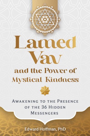 Lamed Vav and the Power of Mystical Kindness: Awakening to the Presence of the 36 Hidden Messengers - Edward Hoffman [KSIĄŻKA]