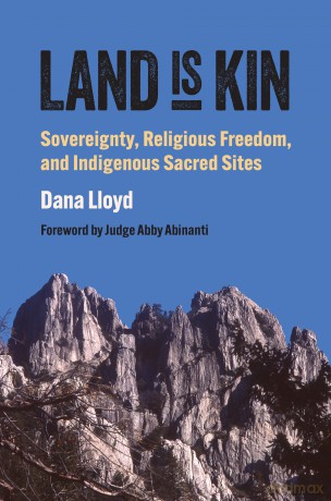 Land Is Kin: Sovereignty, Religious Freedom, and Indigenous Sacred Sites (Studies in US Religion, Politics, and Law) - Dana Lloyd [KSIĄŻKA]