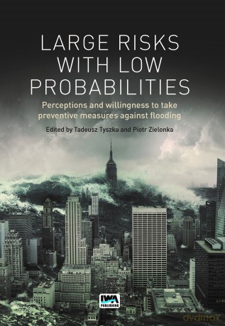 Large Risks with Low Probabilities: Perceptions and willingness to take preventive measures against flooding - Tadeusz (Ed) Tyszka [KSIĄŻKA]