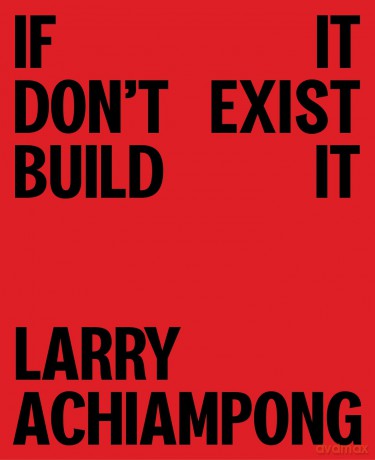Larry Achiampong: If It Don't Exist, Build It - Larry Achiampong [KSIĄŻKA]