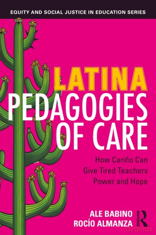 Latina Pedagogies of Care: How Carino Can Give Tired Teachers Power and Hope (Equity and Social Justice in Education Series) - Babino Ale [KSIĄŻKA]