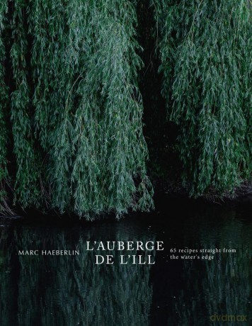 L'Auberge de L'Ill: 65 Recipes Straight from the Water's Edge - Marc Haeberlin [KSIĄŻKA]