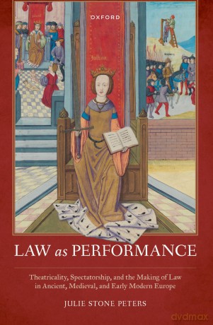 Law as Performance: Theatricality, Spectatorship, and the Making of Law in Ancient, Medieval, and Early Modern Europe (Law and Literature) [KSIĄŻKA]