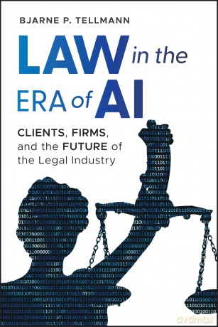 Law in the Era of AI: Clients, Firms, and the Future of the Legal Industry [KSIĄŻKA]