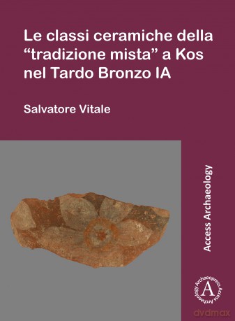 Le classi ceramiche della "tradizione mista" a Kos nel Tardo Bronzo IA - Salvatore Vitale [KSIĄŻKA]
