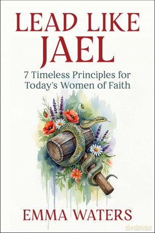 Lead Like Jael: 7 Timeless Principles for Today's Women of Faith - Emma Waters [KSIĄŻKA]