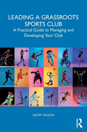 Leading a Grassroots Sports Club: A Practical Guide to Managing and Developing Your Club - Wilson Geoff [KSIĄŻKA]