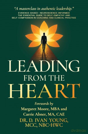 Leading from the Heart: The Essential Guide to Self-Empathy and Self-Compassion in Coaching and Clinical Practice - D Ivan, Young [KSIĄŻKA]