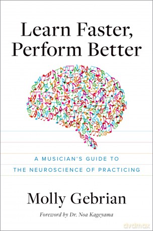 Learn Faster, Perform Better: A Musician's Guide to the Neuroscience of Practicing - Molly Gebrian [KSIĄŻKA]