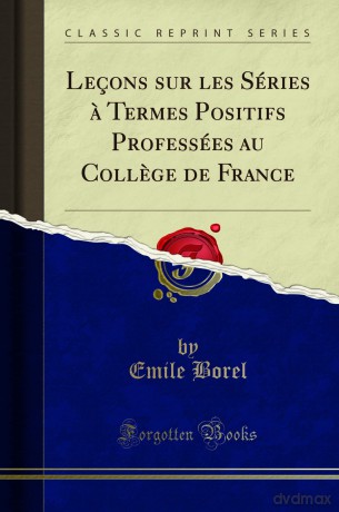 Leçons sur les Séries a Termes Positifs Professées au College de France (Classic Reprint) - Emile Borel [KSIĄŻKA]