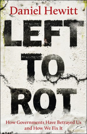 Left to Rot: How Governments Have Betrayed Us and How We Fix It - Daniel Hewitt [KSIĄŻKA]