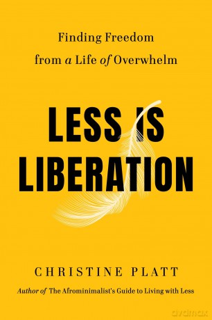 Less Is Liberation: Finding Freedom from a Life of Overwhelm - Christine Platt [KSIĄŻKA]