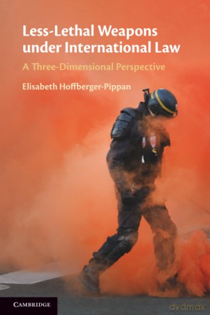 Less-Lethal Weapons under International Law: A Three-Dimensional Perspective - Hoffberger Elisabet [KSIĄŻKA]
