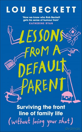Lessons from a Default Parent: THE INSTANT SUNDAY TIMES BESTSELLER - Lou Beckett [KSIĄŻKA]
